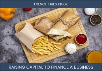 The Complete Guide To French Fries Kiosk Business Financing And Raising Capital