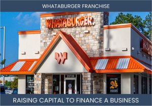 The Complete Guide To Whataburger Franchisee Business Financing And Raising Capital