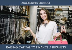 The Complete Guide To Accessories Boutique Business Financing And Raising Capital