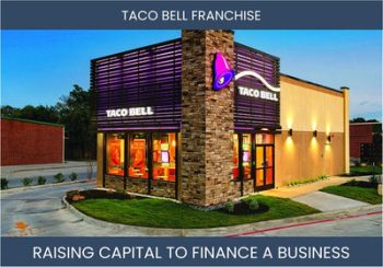 The Complete Guide To Taco Bell Franchisee Business Financing And Raising Capital