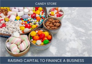 The Complete Guide To Candy Store Business Financing And Raising Capital