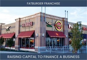 The Complete Guide To Fatburger Franchisee Business Financing And Raising Capital