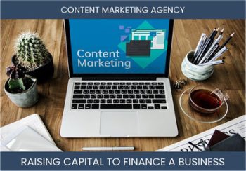 The Complete Guide To Content Marketing Agency Business Financing And Raising Capital