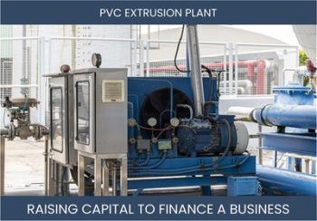 The Complete Guide To Pvc Extrusion Plant Business Financing And Raising Capital