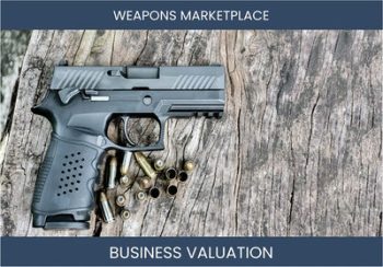 Valuing a Weapons Marketplace Business: Considerations and Methods