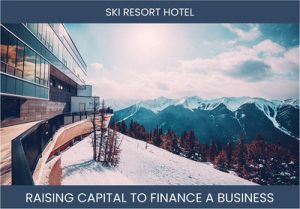 The Complete Guide To Ski Resort Hotel Business Financing And Raising Capital