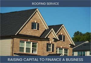 The Complete Guide To Roofing Service Business Financing And Raising Capital