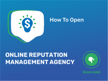 How To Open/Start/Launch an Online Reputation Management Agency Business in 9 Steps: Checklist