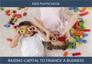 The Complete Guide To Kids Playschool Business Financing And Raising Capital