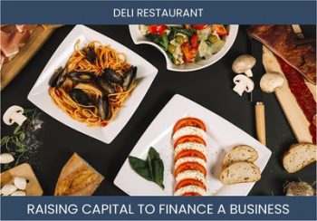 The Complete Guide To Deli Restaurant Business Financing And Raising Capital
