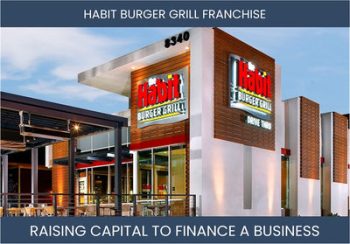 The Complete Guide To The Habit Burger Grill Franchisee Business Financing And Raising Capital