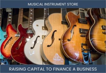 The Complete Guide To Musical Instrument Store Business Financing And Raising Capital
