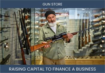 The Complete Guide To Gun Store Business Financing And Raising Capital