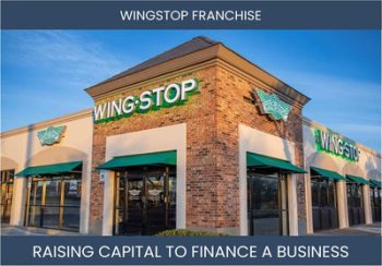 The Complete Guide To Wingstop Franchisee Business Financing And Raising Capital