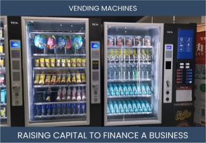 The Complete Guide To Vending Machines Business Financing And Raising Capital