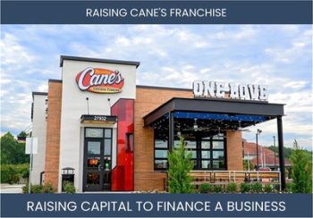 The Complete Guide To Raising Cane'S Chicken Fingers Franchisee Business Financing And Raising Capital