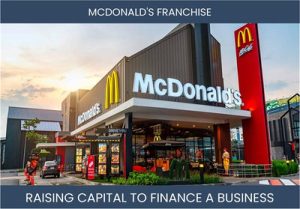 The Complete Guide To Mcdonald'S Franchisee Business Financing And Raising Capital