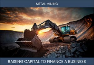 The Complete Guide To Metal Mining Business Financing And Raising Capital