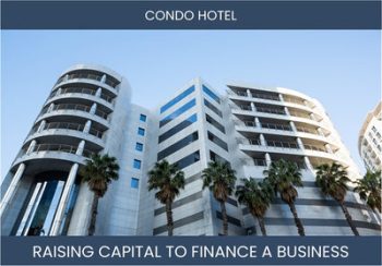 The Complete Guide To Condo Hotel Business Financing And Raising Capital