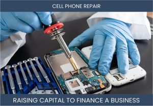 The Complete Guide To Cell Phone Repair Business Financing And Raising Capital