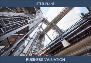 Valuing a Steel Plant Business: Considerations and Methods