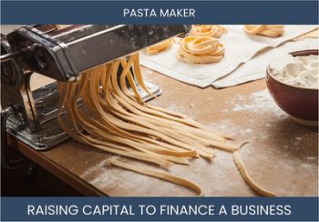 The Complete Guide To Pasta Maker Business Financing And Raising Capital