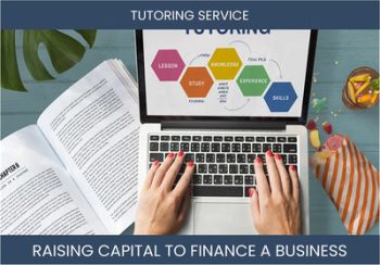 The Complete Guide To Tutoring Service Business Financing And Raising Capital