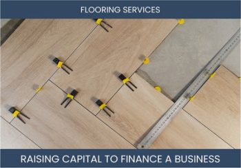 The Complete Guide To Flooring Service Business Financing And Raising Capital
