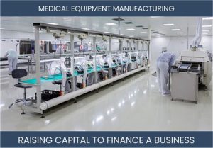 The Complete Guide To Medical Equipment Manufacturing Business Financing And Raising Capital
