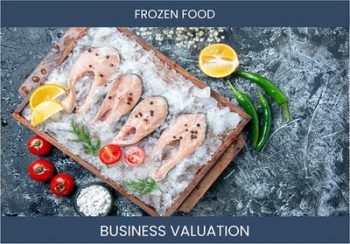 Valuing a Frozen Food Business: Key Considerations and Methods