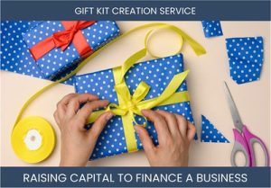 The Complete Guide To Gift Kit Creation Service Business Financing And Raising Capital