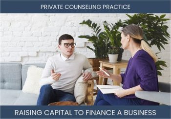 The Complete Guide To Private Counseling Practice Business Financing And Raising Capital