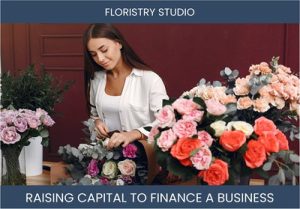 The Complete Guide To Floristry Studio Business Financing And Raising Capital