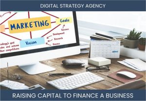 The Complete Guide To Digital Strategy Agency Business Financing And Raising Capital