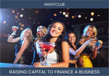 The Complete Guide To Nightclub Business Financing And Raising Capital