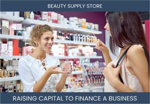 The Complete Guide To Beauty Supply Store Business Financing And Raising Capital