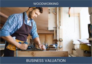How to Accurately Value a Woodworking Business for Investment