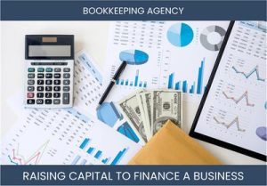 The Complete Guide To Bookkeeping Agency Business Financing And Raising Capital