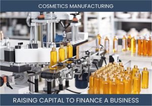 The Complete Guide To Cosmetics Manufacturing Business Financing And Raising Capital