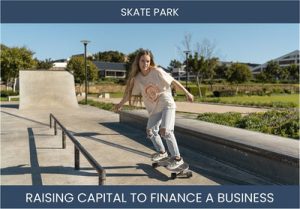 The Complete Guide To Skate Park Business Financing And Raising Capital