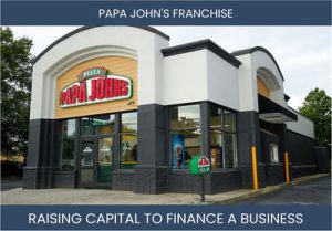 The Complete Guide To Papa John'S Franchisee Business Financing And Raising Capital