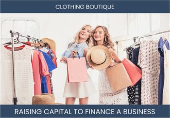 The Complete Guide To Clothing Boutique Business Financing And Raising Capital