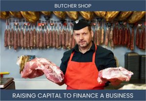 The Complete Guide To Butcher Shop Business Financing And Raising Capital