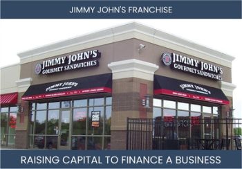The Complete Guide To Jimmy John'S Gourmet Sandwiches Franchisee Business Financing And Raising Capital