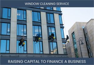 The Complete Guide To Window Cleaning Service Business Financing And Raising Capital