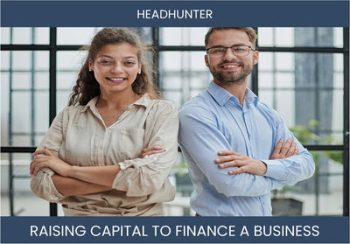 The Complete Guide To Headhunter Agency Business Financing And Raising Capital