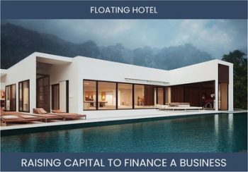 The Complete Guide To Floating Hotel Business Financing And Raising Capital