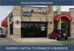 The Complete Guide To Schlotzsky'S Franchisee Business Financing And Raising Capital