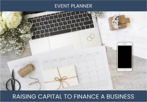 The Complete Guide To Event Planner Business Financing And Raising Capital