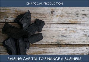 The Complete Guide To Charcoal Production Business Financing And Raising Capital